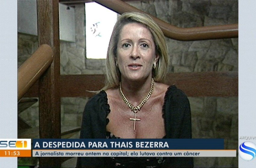  Morre, em Aracaju, a jornalista e colunista social Thaís Bezerra – G1